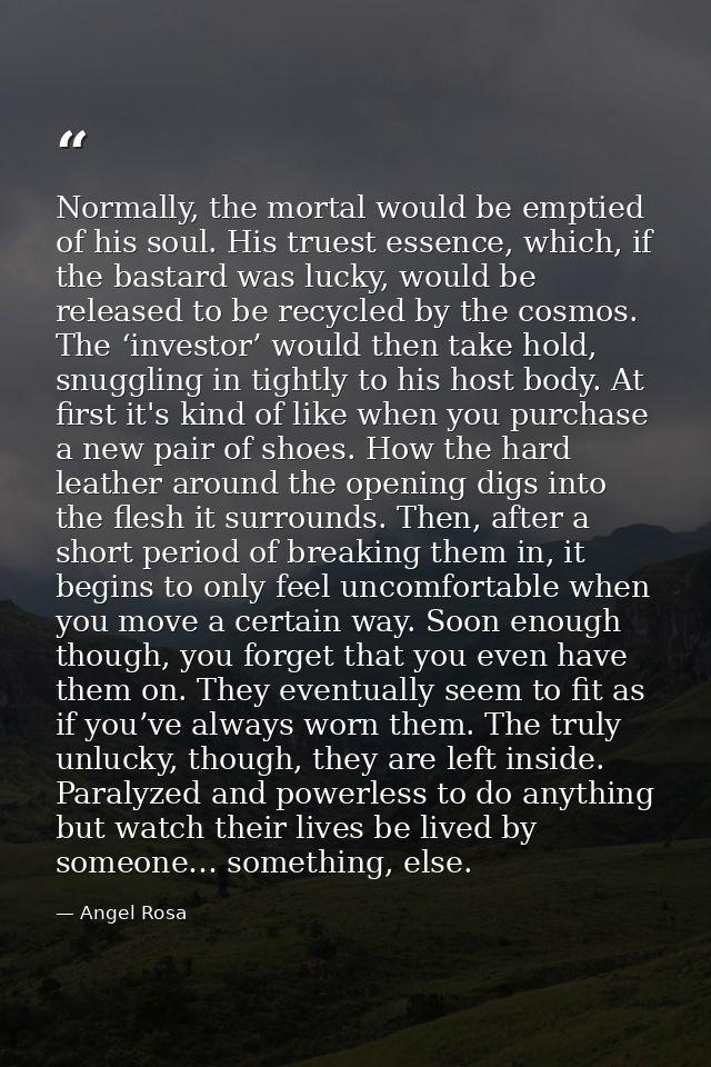 Normally, the mortal would be emptied of his soul. His truest essence, which, if the bastard was lucky, would be release — Angel Rosa