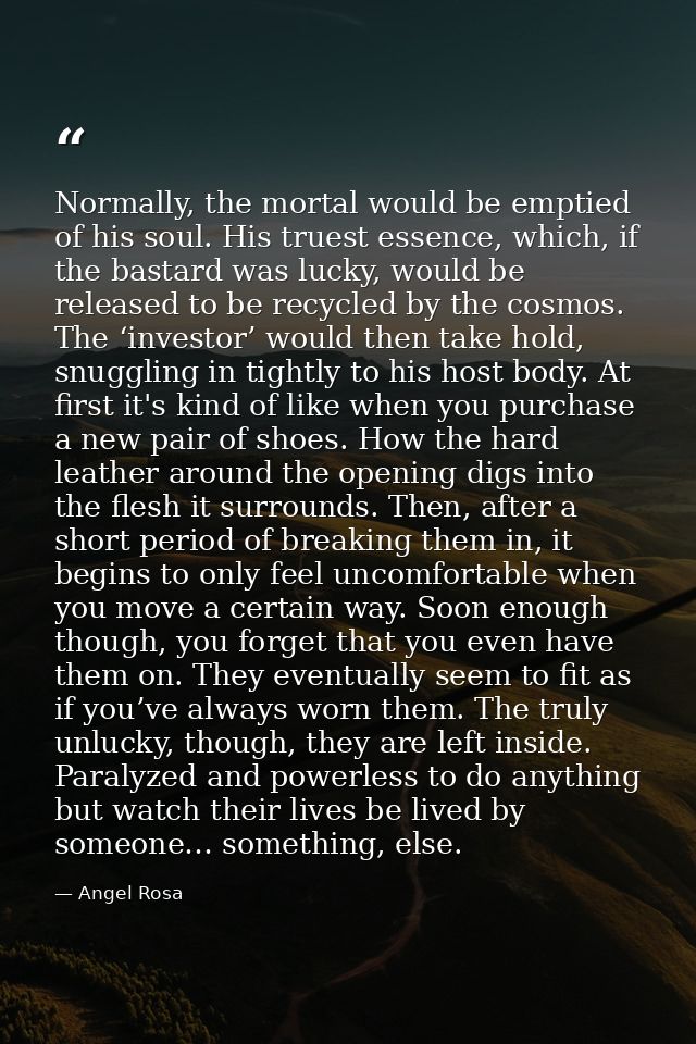 Normally, the mortal would be emptied of his soul. His truest essence, which, if the bastard was lucky, would be release — Angel Rosa