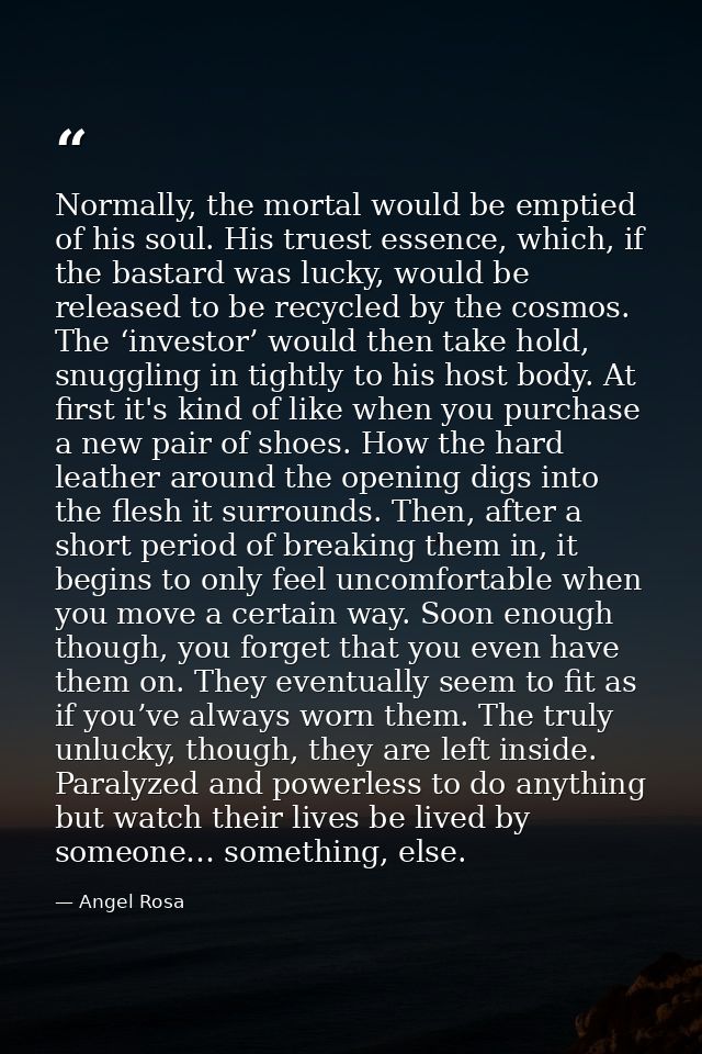 Normally, the mortal would be emptied of his soul. His truest essence, which, if the bastard was lucky, would be release — Angel Rosa