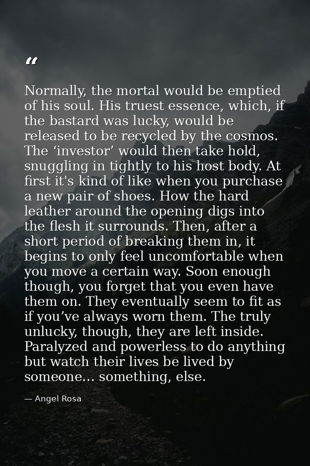 Normally, the mortal would be emptied of his soul. His truest essence, which, if the bastard was lucky, would be release — Angel Rosa
