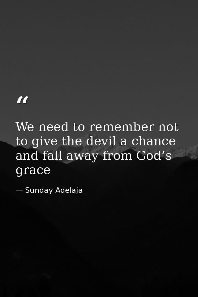 We need to remember not to give the devil a chance and fall away from God’s grace — Sunday Adelaja