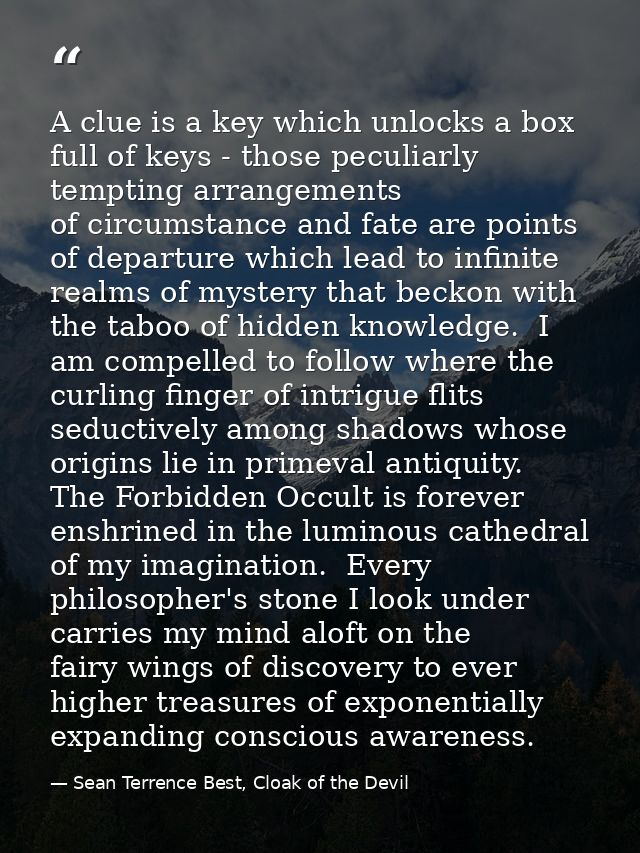 A clue is a key which unlocks a box full of keys - those peculiarly tempting arrangements of circumstance and fate are p — Sean Terrence Best, Cloak of the Devil