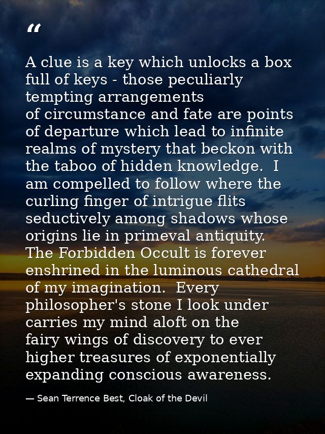 A clue is a key which unlocks a box full of keys - those peculiarly tempting arrangements of circumstance and fate are p — Sean Terrence Best, Cloak of the Devil