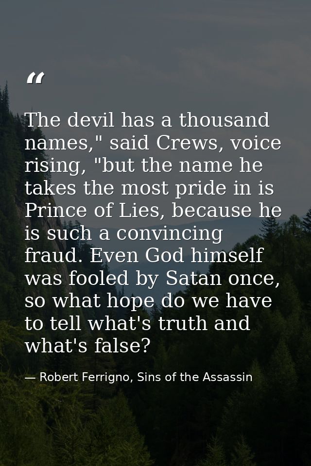 The devil has a thousand names," said Crews, voice rising, "but the name he takes the most pride in is Prince of Lies, b — Robert Ferrigno, Sins of the Assassin