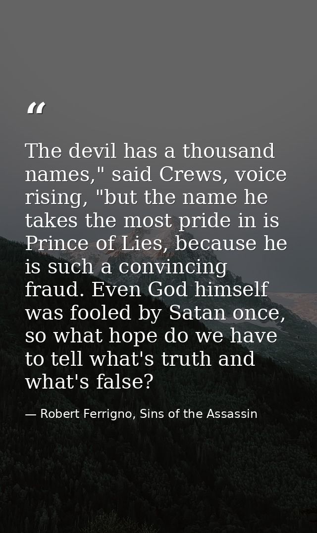 The devil has a thousand names," said Crews, voice rising, "but the name he takes the most pride in is Prince of Lies, b — Robert Ferrigno, Sins of the Assassin