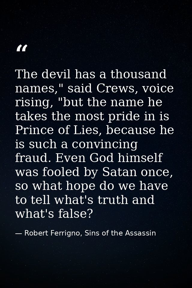 The devil has a thousand names," said Crews, voice rising, "but the name he takes the most pride in is Prince of Lies, b — Robert Ferrigno, Sins of the Assassin