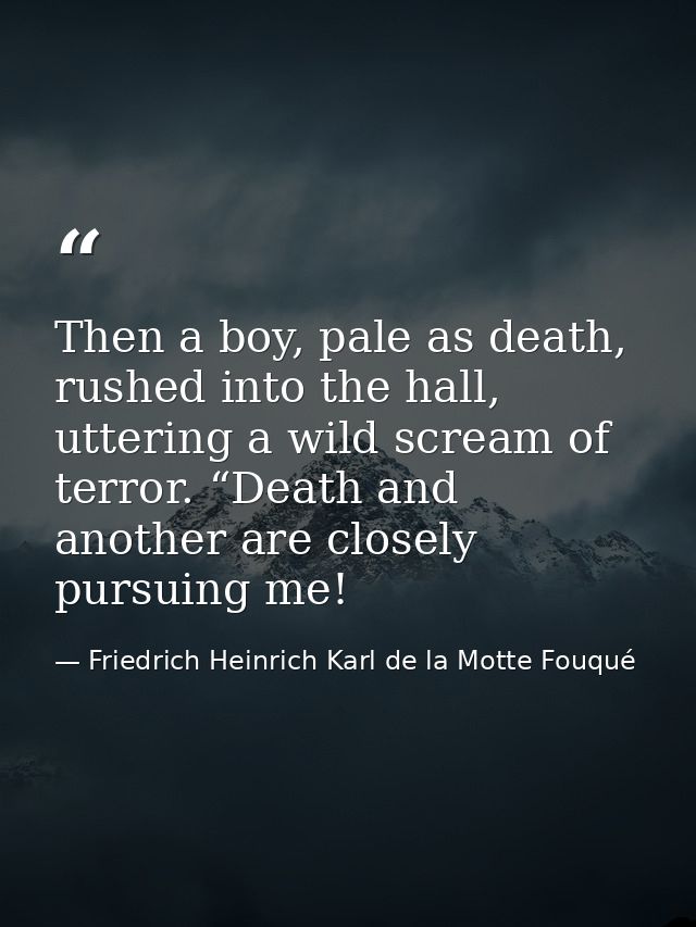 Then a boy, pale as death, rushed into the hall, uttering a wild scream of terror. “Death and another are closely pursui — Friedrich Heinrich Karl de la Motte Fouqué