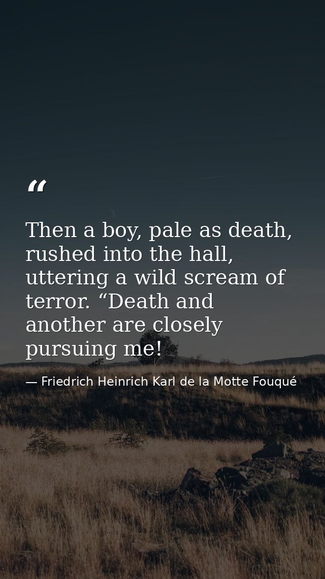 Then a boy, pale as death, rushed into the hall, uttering a wild scream of terror. “Death and another are closely pursui — Friedrich Heinrich Karl de la Motte Fouqué