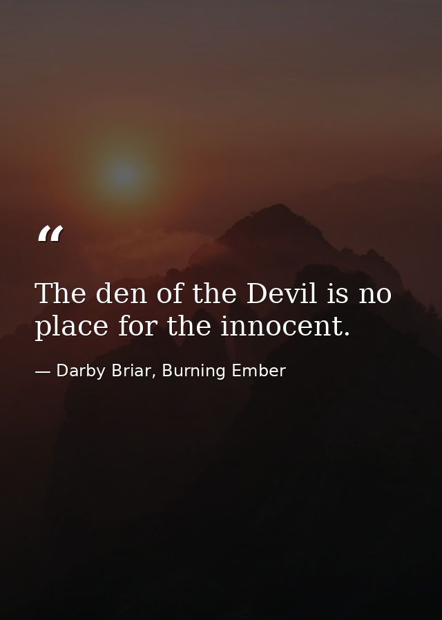 The den of the Devil is no place for the innocent. — Darby Briar, Burning Ember