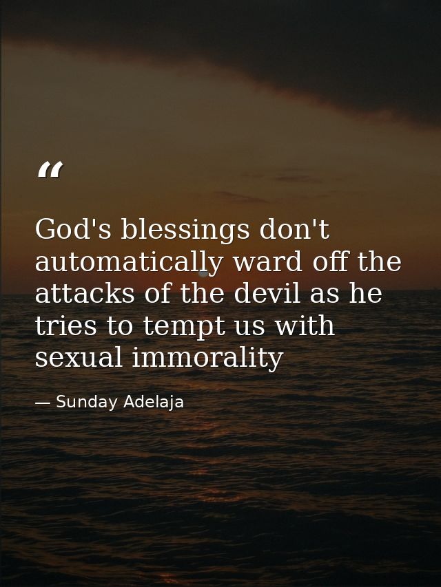 God's blessings don't automatically ward off the attacks of the devil as he tries to tempt us with sexual immorality — Sunday Adelaja