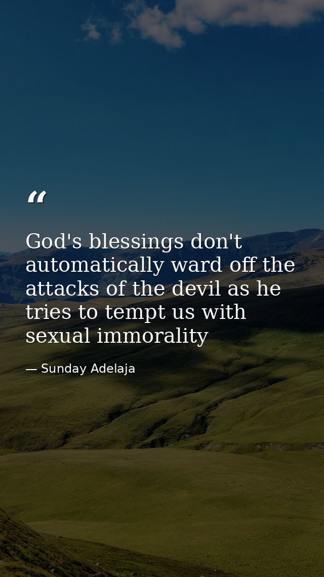 God's blessings don't automatically ward off the attacks of the devil as he tries to tempt us with sexual immorality — Sunday Adelaja