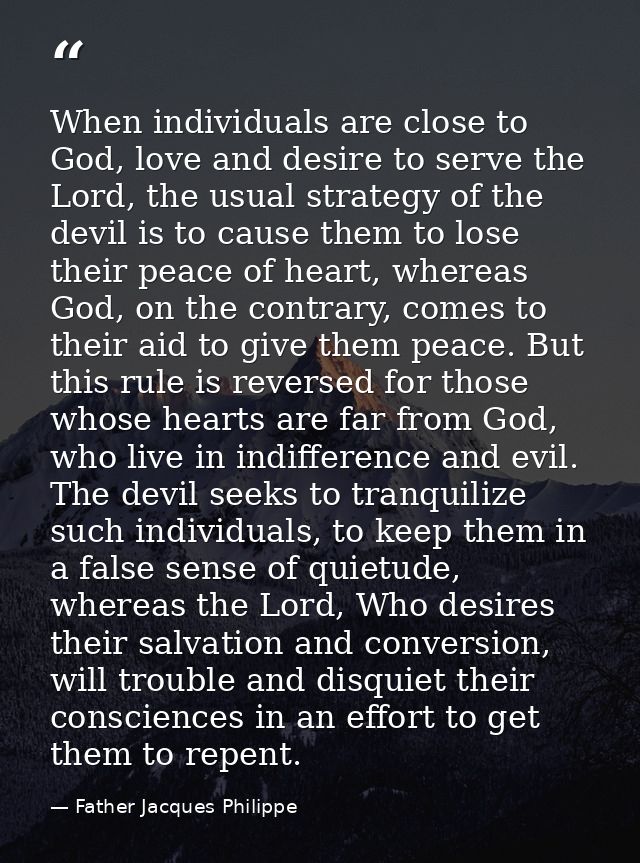 When individuals are close to God, love and desire to serve the Lord, the usual strategy of the devil is to cause them t — Father Jacques Philippe
