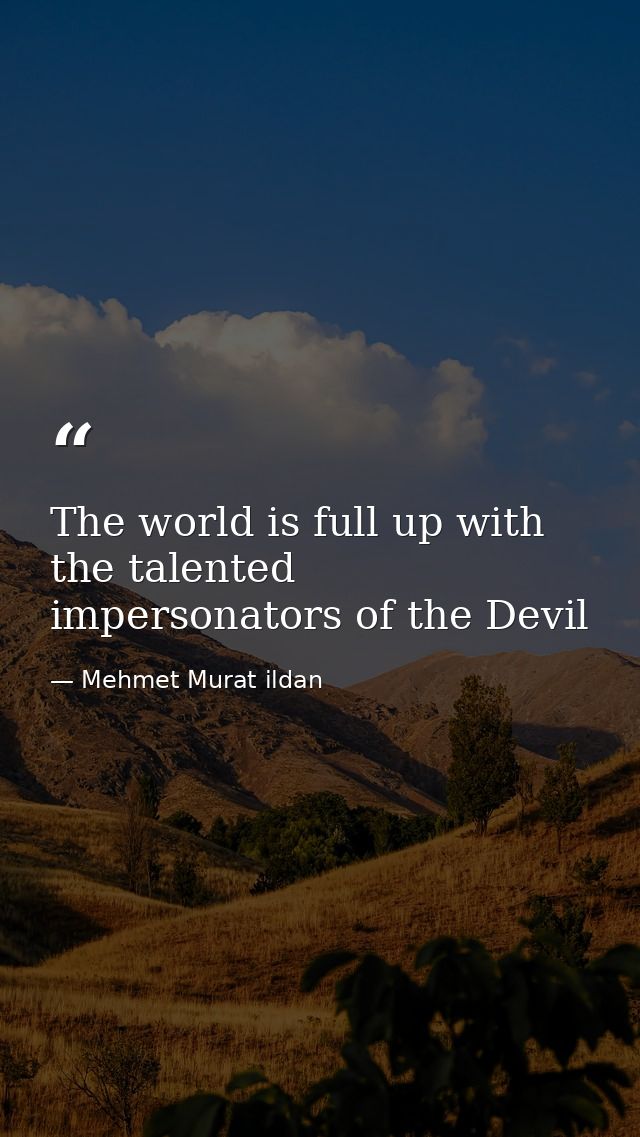 The world is full up with the talented impersonators of the Devil — Mehmet Murat ildan