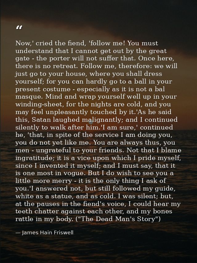 Now,' cried the fiend, 'follow me! You must understand that I cannot get out by the great gate - the porter will not suf — James Hain Friswell