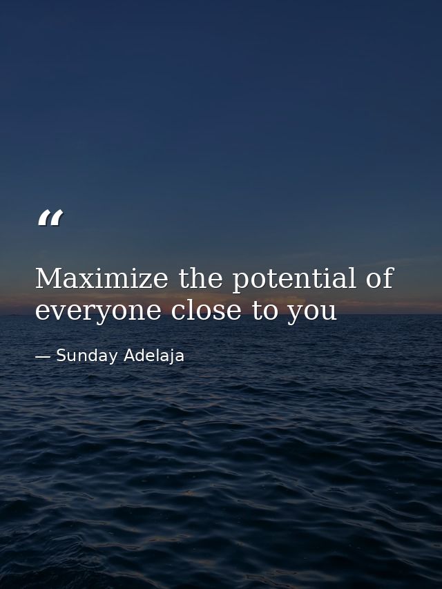 Maximize the potential of everyone close to you — Sunday Adelaja