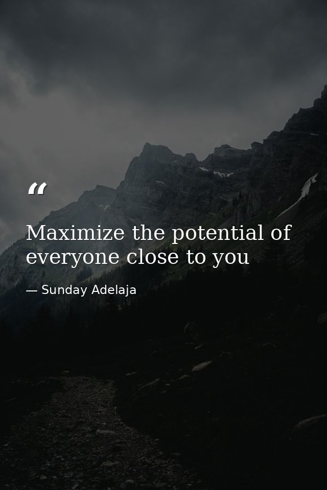 Maximize the potential of everyone close to you — Sunday Adelaja