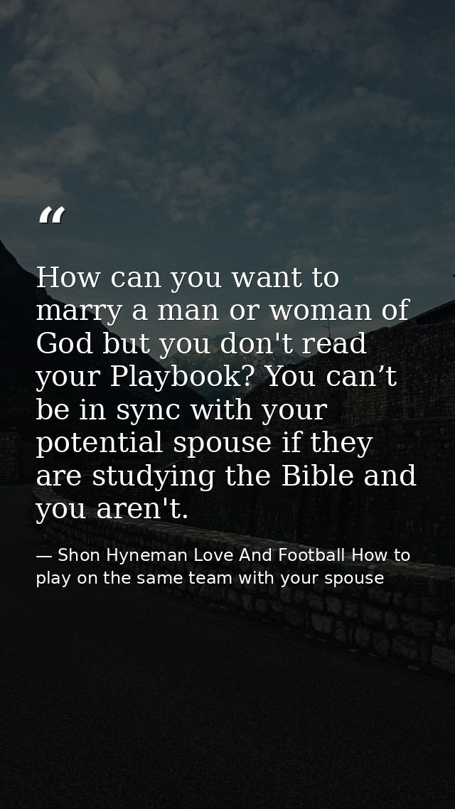 How can you want to marry a man or woman of God but you don't read your Playbook? You can’t be in sync with your potenti — Shon Hyneman Love And Football How to play on the same team with your spouse