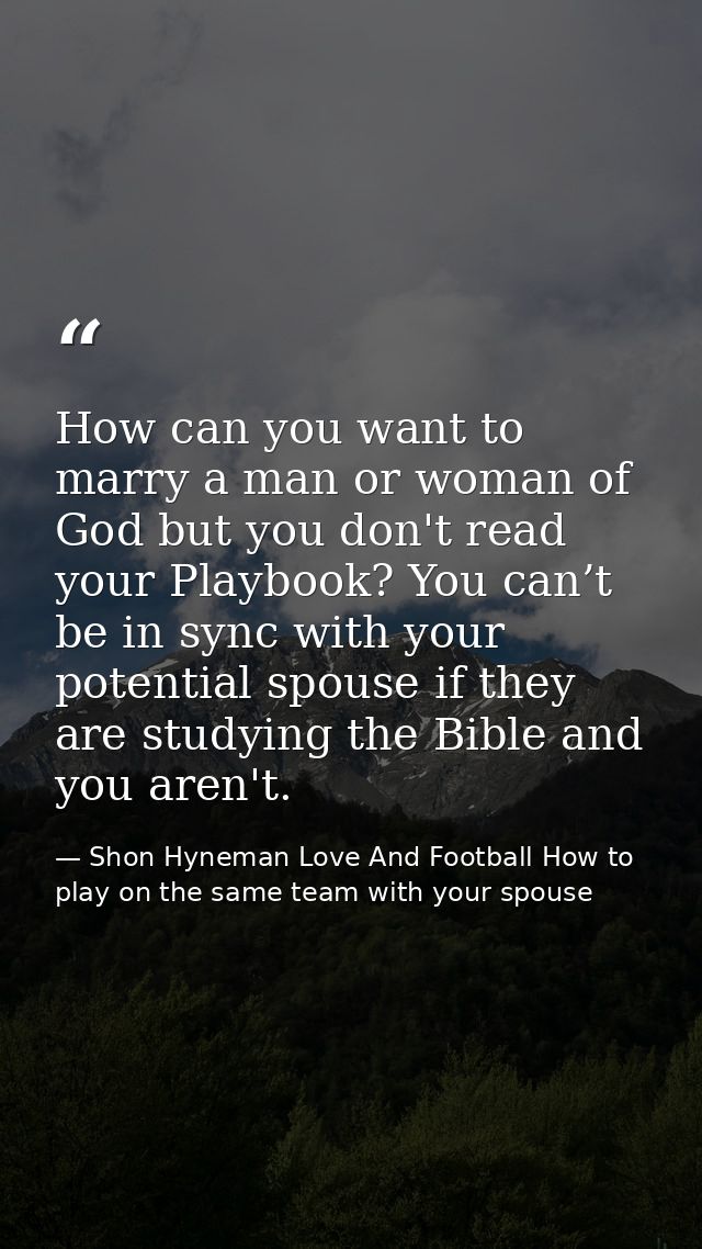 How can you want to marry a man or woman of God but you don't read your Playbook? You can’t be in sync with your potenti — Shon Hyneman Love And Football How to play on the same team with your spouse