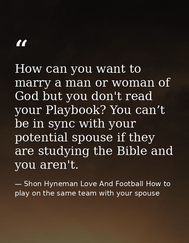 How can you want to marry a man or woman of God but you don't read your Playbook? You can’t be in sync with your potenti — Shon Hyneman Love And Football How to play on the same team with your spouse