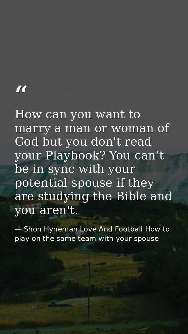 How can you want to marry a man or woman of God but you don't read your Playbook? You can’t be in sync with your potenti — Shon Hyneman Love And Football How to play on the same team with your spouse