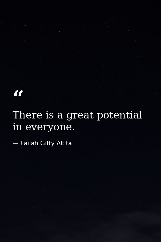 There is a great potential in everyone. — Lailah Gifty Akita