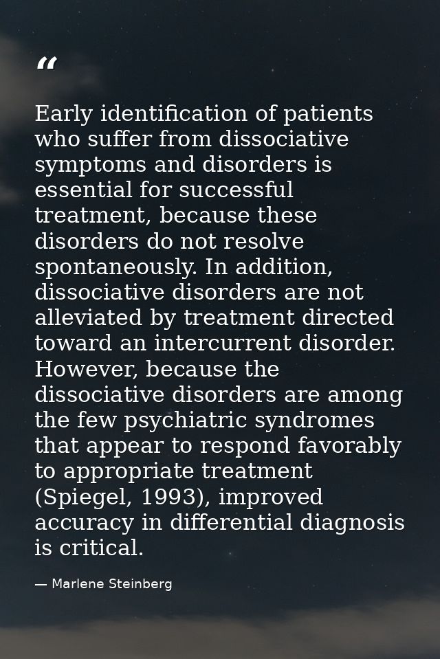 Early identiﬁcation of patients who suffer from dissociative symptoms and disorders is essential for successful treatmen — Marlene Steinberg