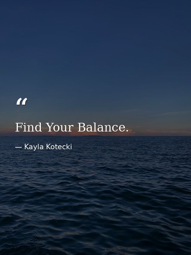 Find Your Balance. — Kayla Kotecki