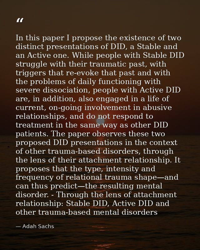 In this paper I propose the existence of two distinct presentations of DID, a Stable and an Active one. While people wit — Adah Sachs