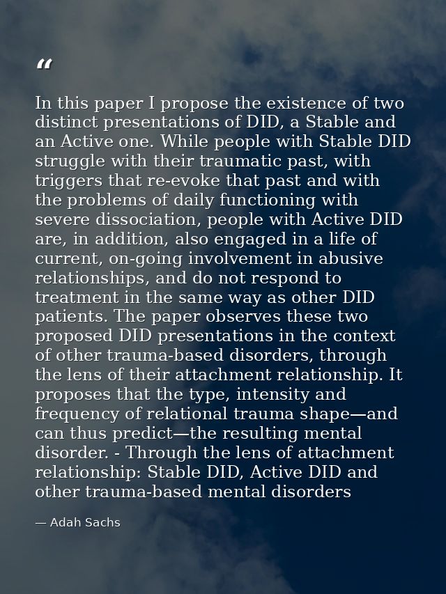 In this paper I propose the existence of two distinct presentations of DID, a Stable and an Active one. While people wit — Adah Sachs
