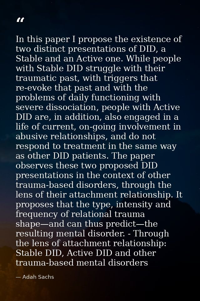 In this paper I propose the existence of two distinct presentations of DID, a Stable and an Active one. While people wit — Adah Sachs