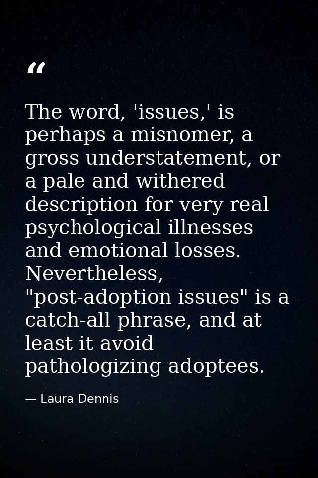 The word, 'issues,' is perhaps a misnomer, a gross understatement, or a pale and withered description for very real psyc — Laura Dennis