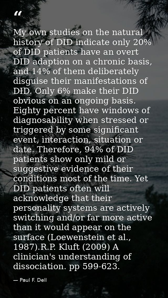 My own studies on the natural history of DID indicate only 20% of DID patients have an overt DID adaption on a chronic b — Paul F. Dell