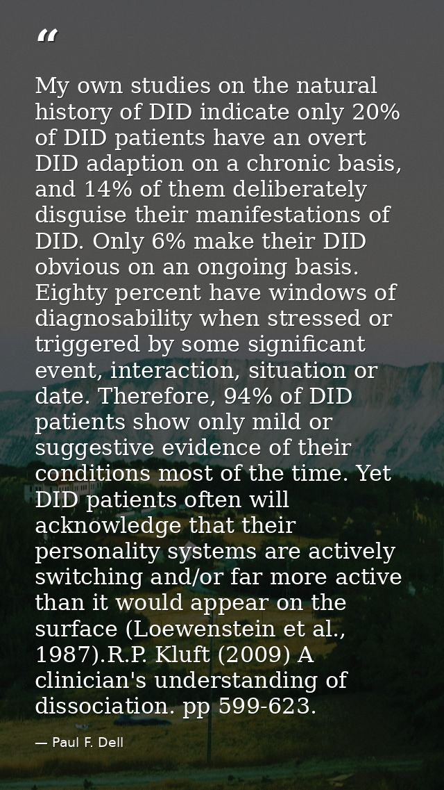 My own studies on the natural history of DID indicate only 20% of DID patients have an overt DID adaption on a chronic b — Paul F. Dell