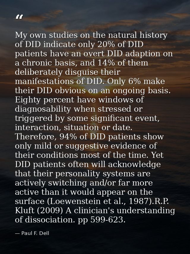 My own studies on the natural history of DID indicate only 20% of DID patients have an overt DID adaption on a chronic b — Paul F. Dell