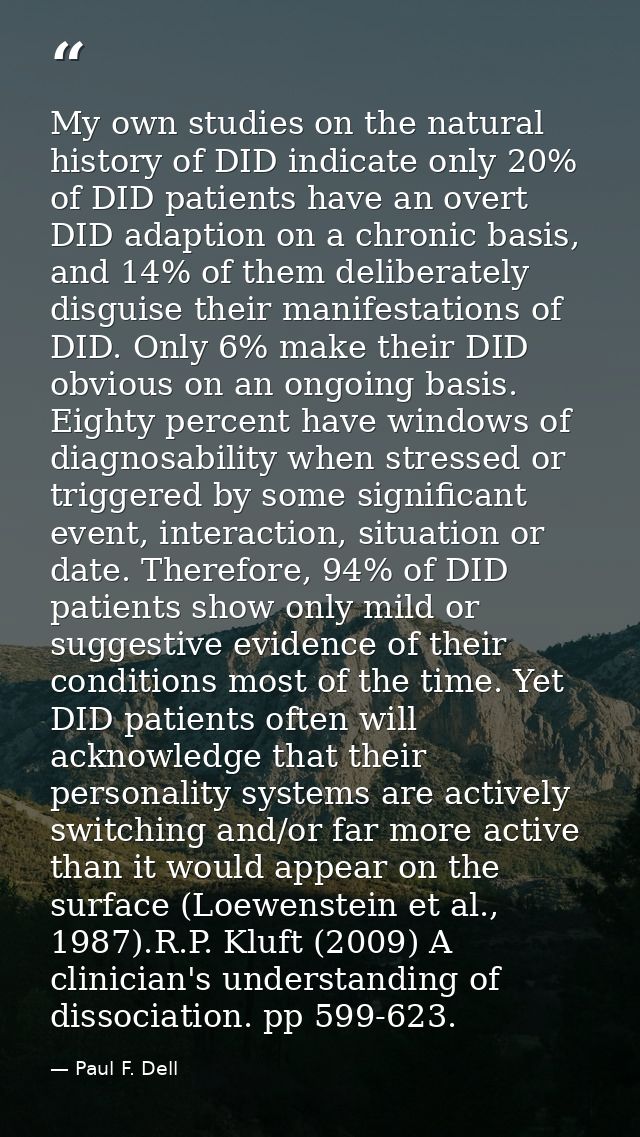 My own studies on the natural history of DID indicate only 20% of DID patients have an overt DID adaption on a chronic b — Paul F. Dell