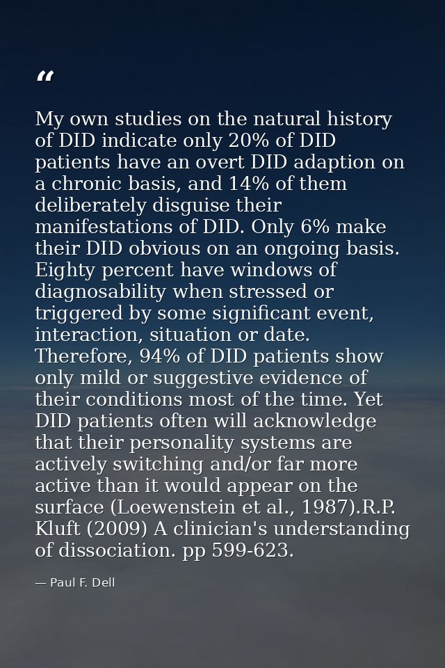 My own studies on the natural history of DID indicate only 20% of DID patients have an overt DID adaption on a chronic b — Paul F. Dell