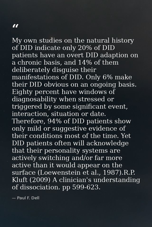 My own studies on the natural history of DID indicate only 20% of DID patients have an overt DID adaption on a chronic b — Paul F. Dell