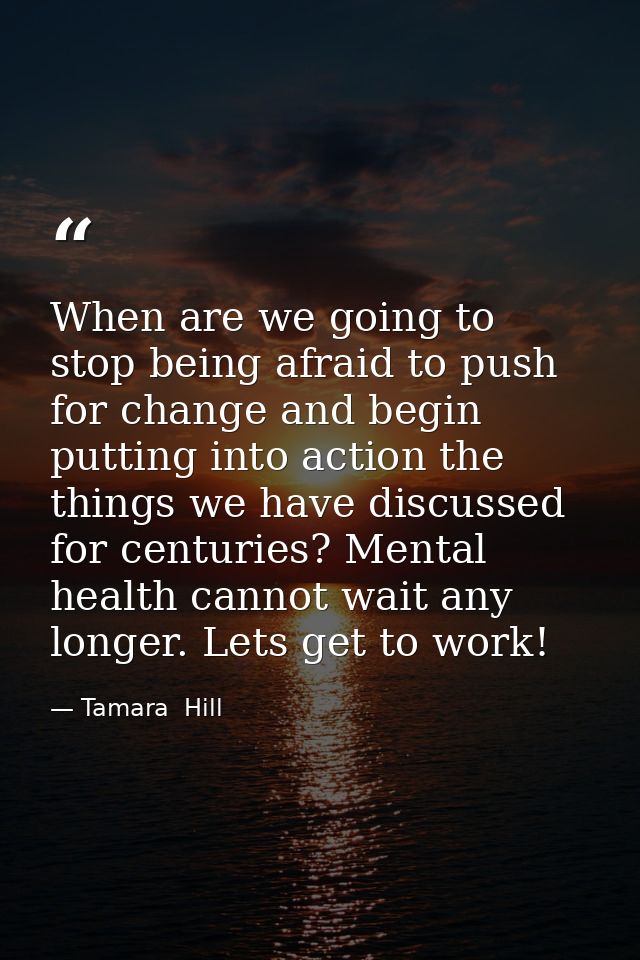 When are we going to stop being afraid to push for change and begin putting into action the things we have discussed for — Tamara  Hill