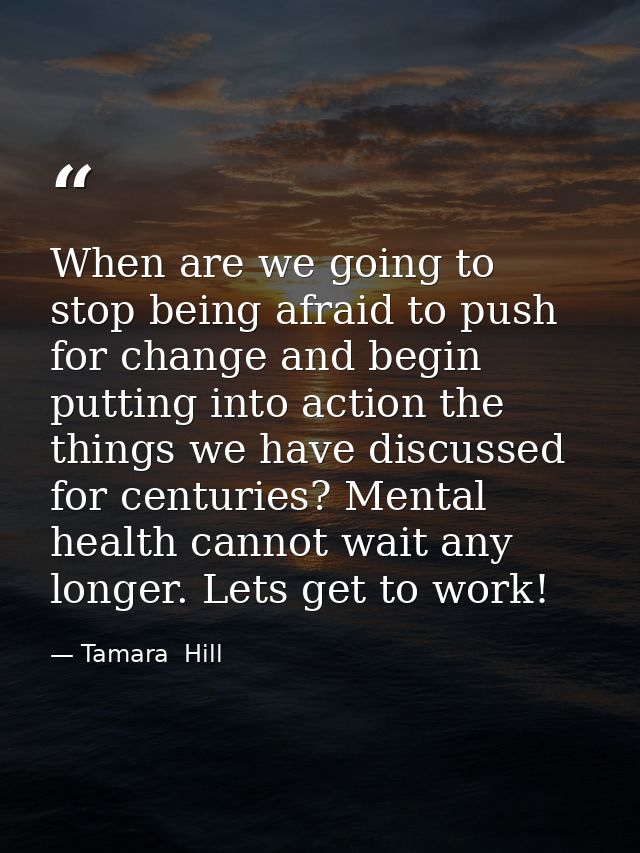 When are we going to stop being afraid to push for change and begin putting into action the things we have discussed for — Tamara  Hill