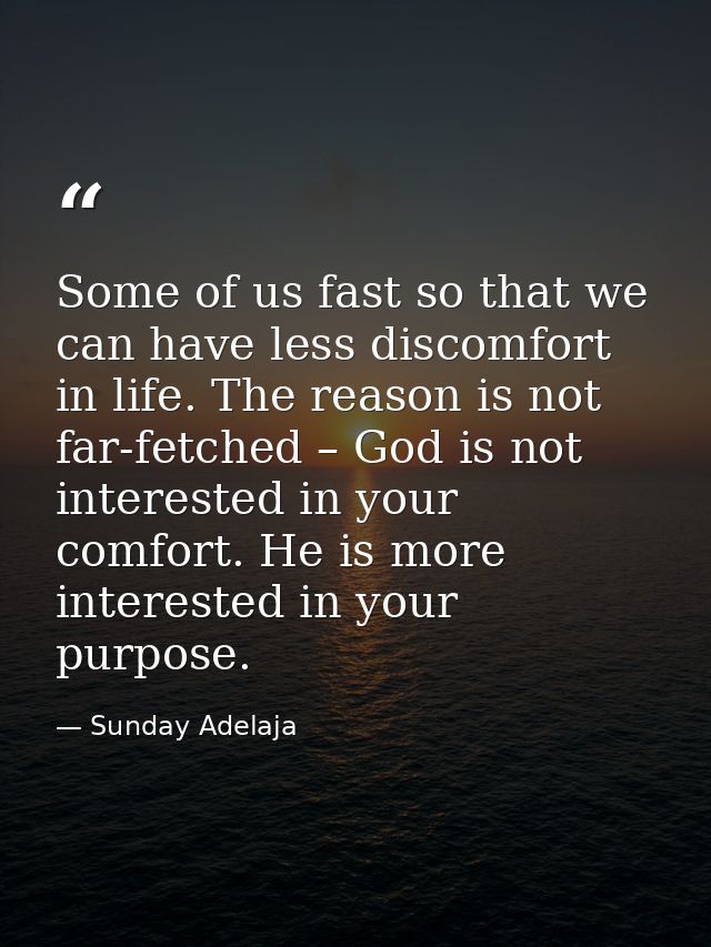 Some of us fast so that we can have less discomfort in life. The reason is not far-fetched – God is not interested in yo — Sunday Adelaja