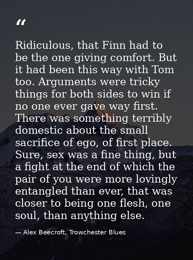 Ridiculous, that Finn had to be the one giving comfort. But it had been this way with Tom too. Arguments were tricky thi — Alex Beecroft, Trowchester Blues