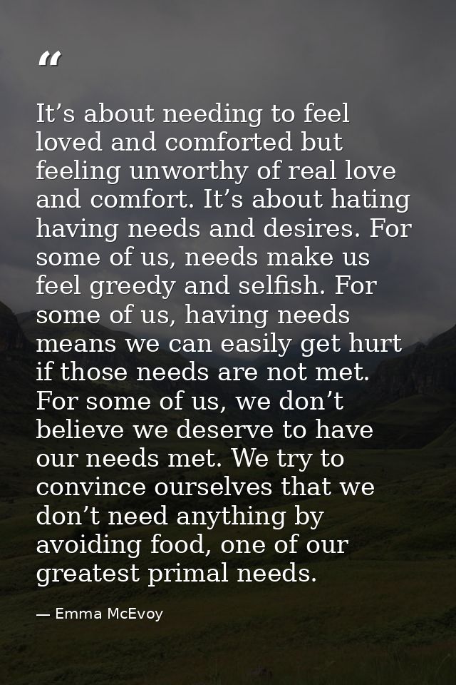 It’s about needing to feel loved and comforted but feeling unworthy of real love and comfort. It’s about hating having n — Emma McEvoy