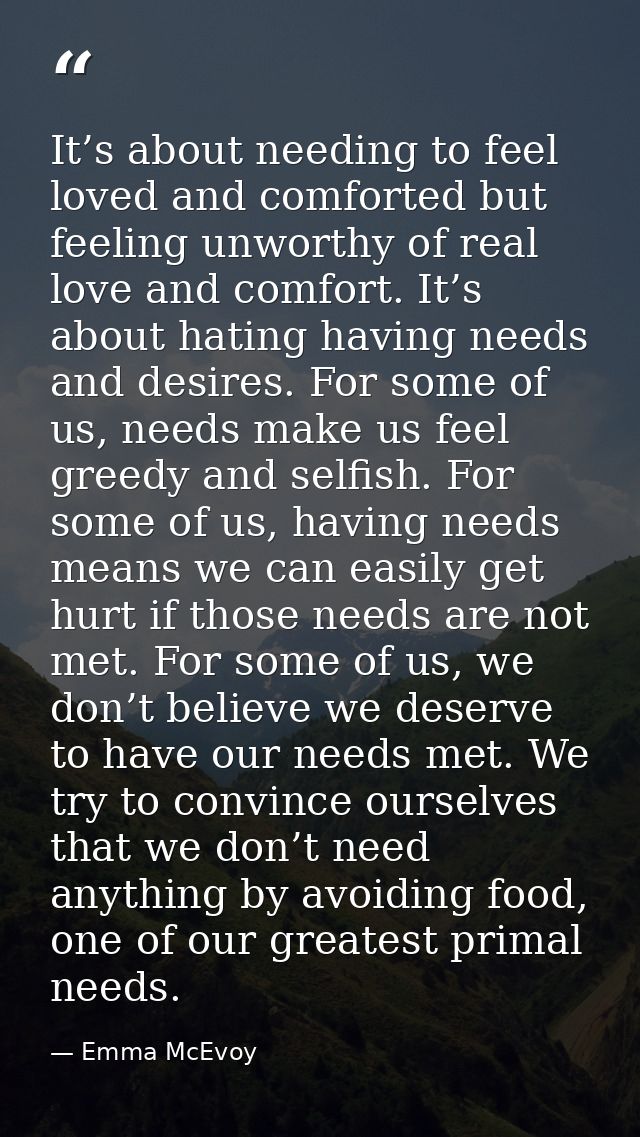 It’s about needing to feel loved and comforted but feeling unworthy of real love and comfort. It’s about hating having n — Emma McEvoy