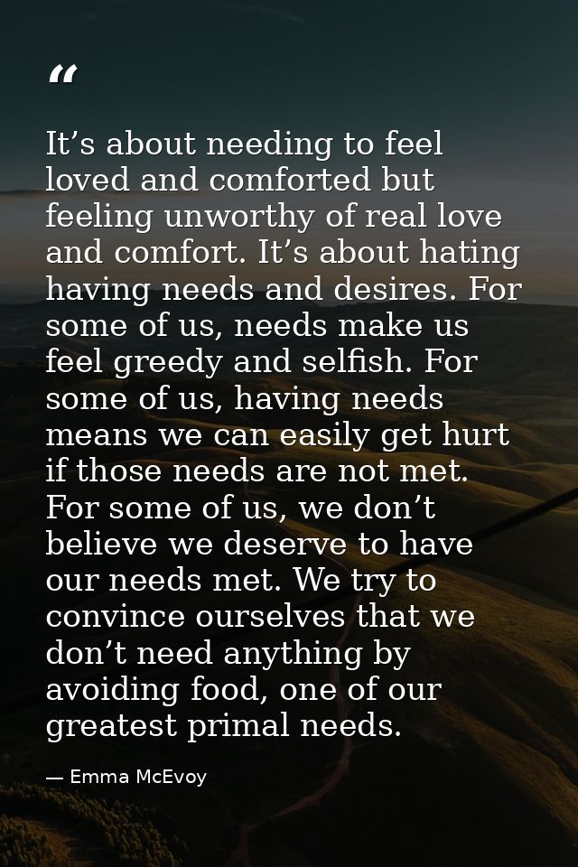 It’s about needing to feel loved and comforted but feeling unworthy of real love and comfort. It’s about hating having n — Emma McEvoy