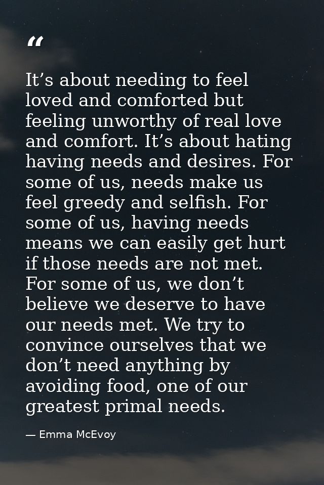 It’s about needing to feel loved and comforted but feeling unworthy of real love and comfort. It’s about hating having n — Emma McEvoy