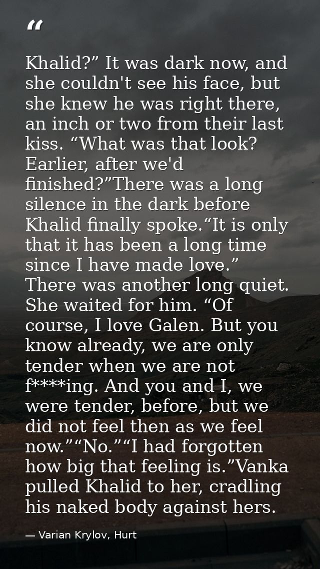 Khalid?” It was dark now, and she couldn't see his face, but she knew he was right there, an inch or two from their last — Varian Krylov, Hurt