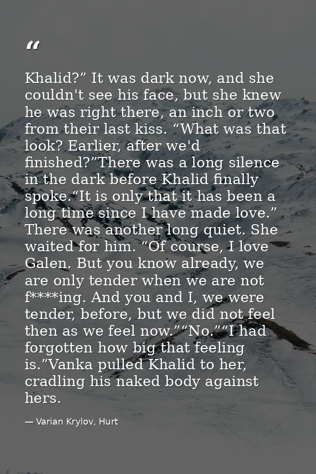 Khalid?” It was dark now, and she couldn't see his face, but she knew he was right there, an inch or two from their last — Varian Krylov, Hurt