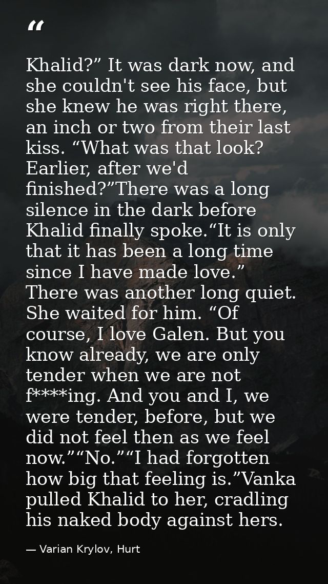 Khalid?” It was dark now, and she couldn't see his face, but she knew he was right there, an inch or two from their last — Varian Krylov, Hurt
