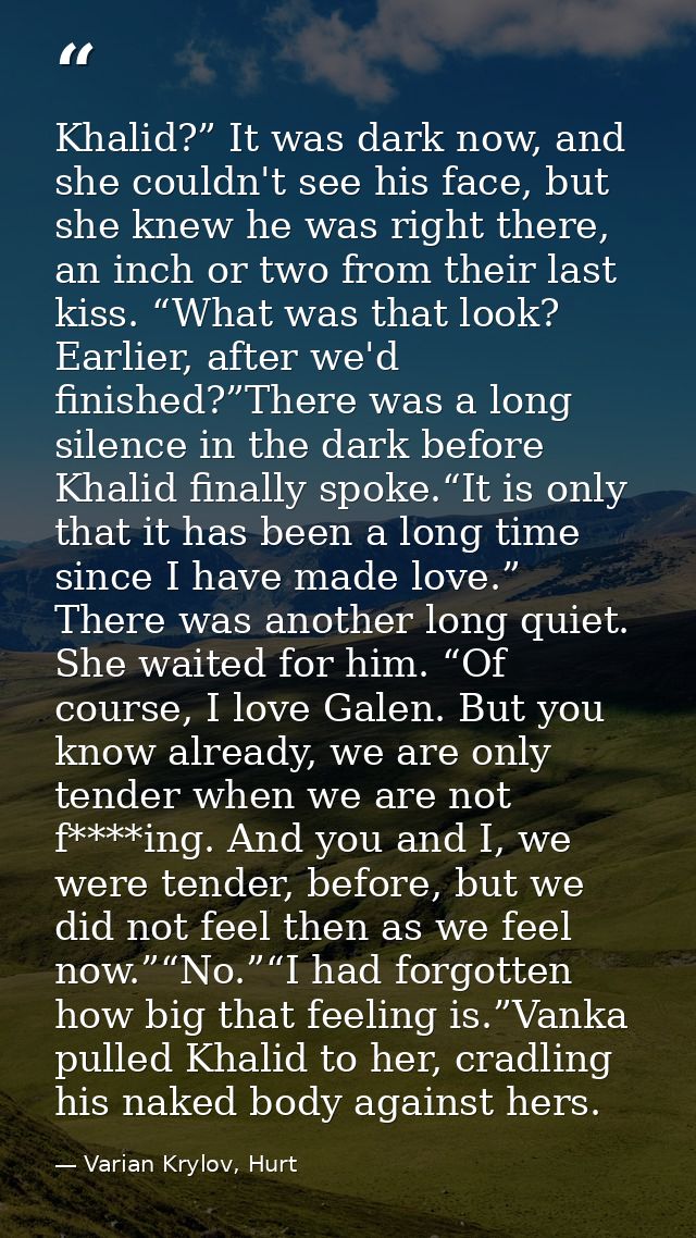 Khalid?” It was dark now, and she couldn't see his face, but she knew he was right there, an inch or two from their last — Varian Krylov, Hurt