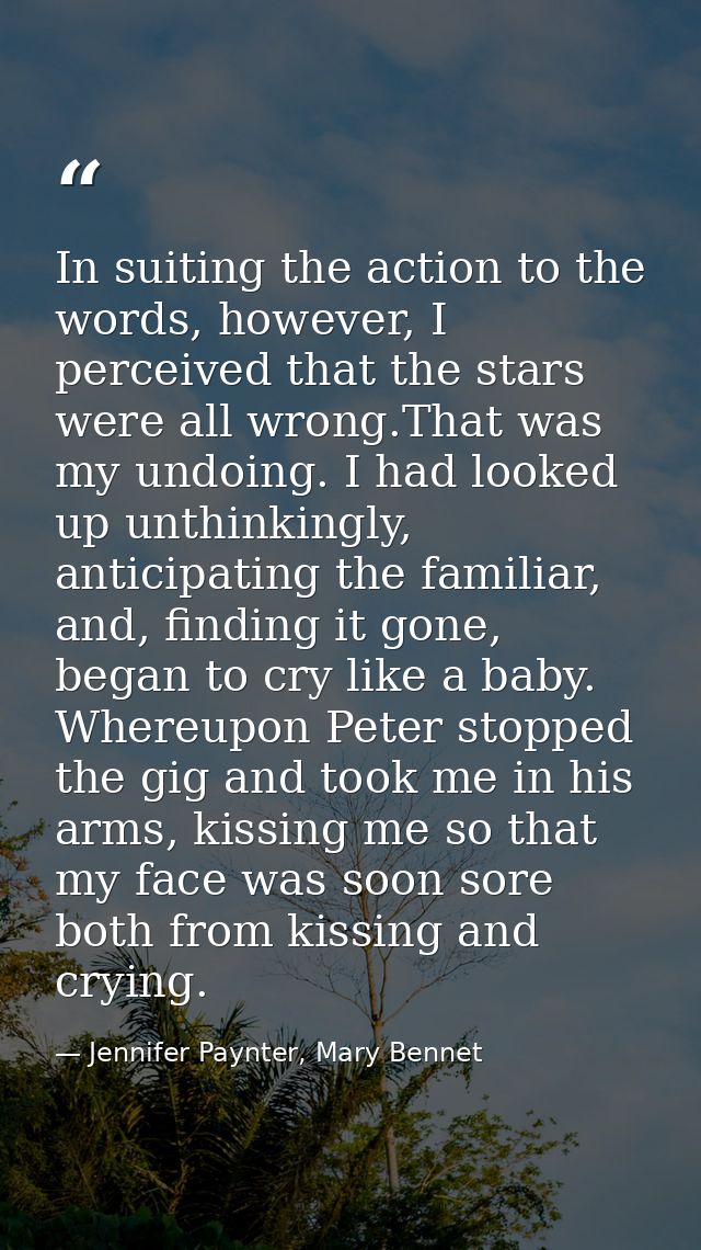 In suiting the action to the words, however, I perceived that the stars were all wrong.That was my undoing. I had looked — Jennifer Paynter, Mary Bennet